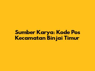 Sumber Karya: Kode Pos Kecamatan Binjai Timur
