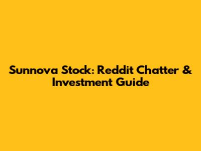 Sunnova Stock: Reddit Chatter & Investment Guide