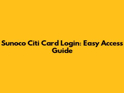 Sunoco Citi Card Login: Easy Access Guide