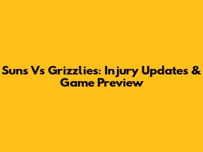 Suns Vs Grizzlies: Injury Updates & Game Preview