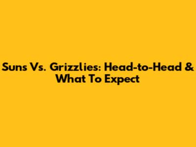 Suns Vs. Grizzlies: Head-to-Head & What To Expect
