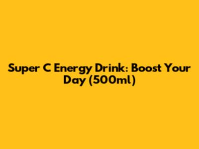 Super C Energy Drink: Boost Your Day (500ml)