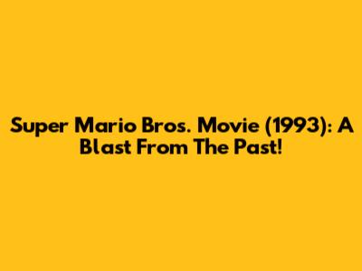 Super Mario Bros. Movie (1993): A Blast From The Past!