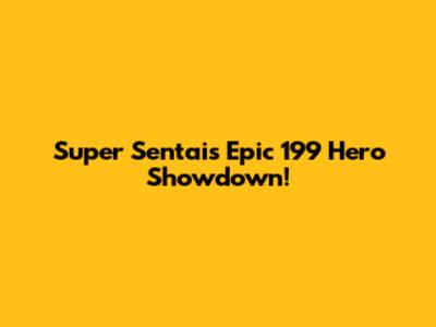 Super Sentai's Epic 199 Hero Showdown!