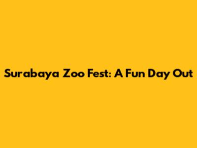 Surabaya Zoo Fest: A Fun Day Out