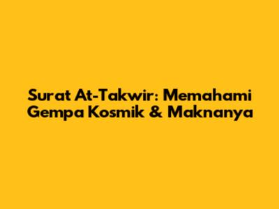 Surat At-Takwir: Memahami Gempa Kosmik & Maknanya