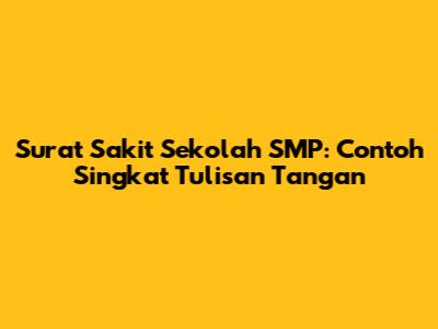 Surat Sakit Sekolah SMP: Contoh Singkat Tulisan Tangan