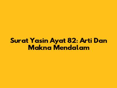 Surat Yasin Ayat 82: Arti Dan Makna Mendalam