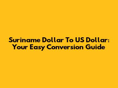Suriname Dollar To US Dollar: Your Easy Conversion Guide