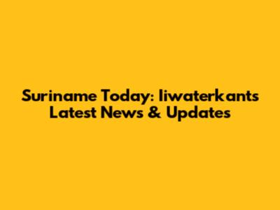 Suriname Today: Iiwaterkant's Latest News & Updates