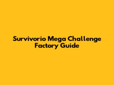Survivorio Mega Challenge Factory Guide
