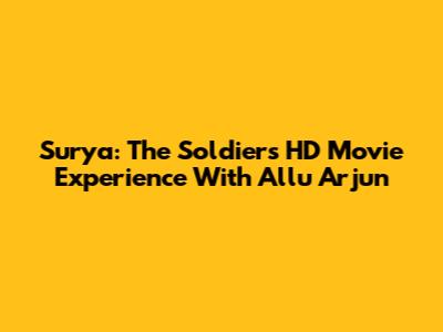 Surya: The Soldier's HD Movie Experience With Allu Arjun