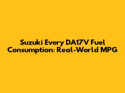 Suzuki Every DA17V Fuel Consumption: Real-World MPG