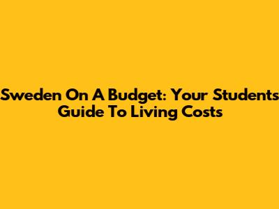 Sweden On A Budget: Your Student's Guide To Living Costs