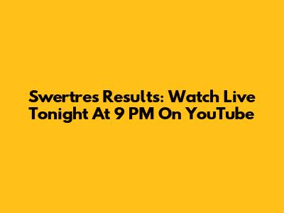 Swertres Results: Watch Live Tonight At 9 PM On YouTube