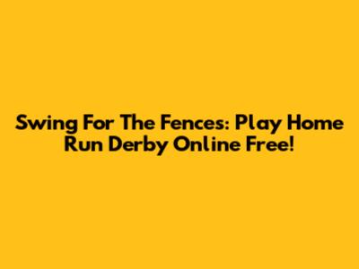 Swing For The Fences: Play Home Run Derby Online Free!