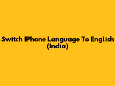 Switch IPhone Language To English (India)