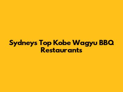 Sydney's Top Kobe Wagyu BBQ Restaurants