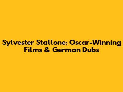 Sylvester Stallone: Oscar-Winning Films & German Dubs