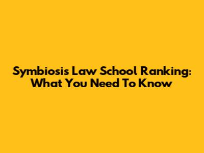 Symbiosis Law School Ranking: What You Need To Know