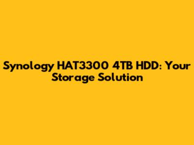 Synology HAT3300 4TB HDD: Your Storage Solution