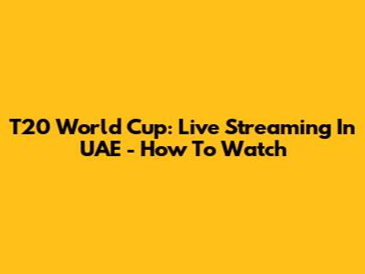 T20 World Cup: Live Streaming In UAE - How To Watch