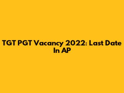 TGT PGT Vacancy 2022: Last Date In AP