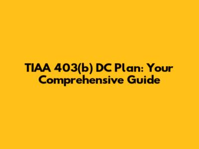 TIAA 403(b) DC Plan: Your Comprehensive Guide