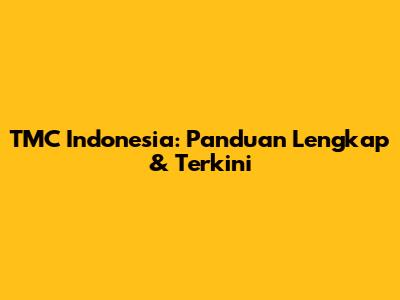 TMC Indonesia: Panduan Lengkap & Terkini