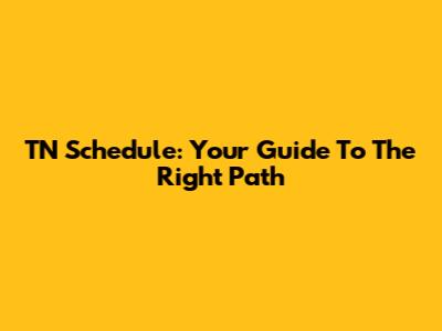TN Schedule: Your Guide To The Right Path