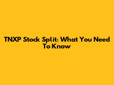 TNXP Stock Split: What You Need To Know