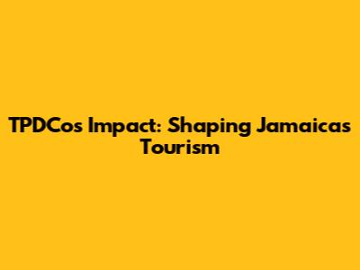 TPDCo's Impact: Shaping Jamaica's Tourism