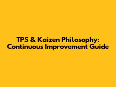 TPS & Kaizen Philosophy: Continuous Improvement Guide