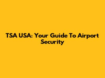 TSA USA: Your Guide To Airport Security