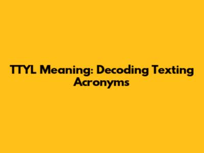 TTYL Meaning: Decoding Texting Acronyms