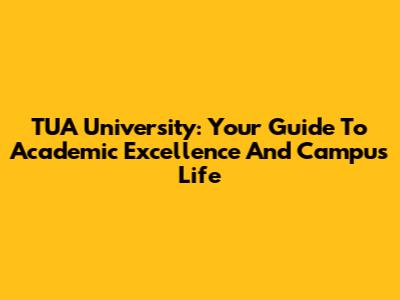 TUA University: Your Guide To Academic Excellence And Campus Life