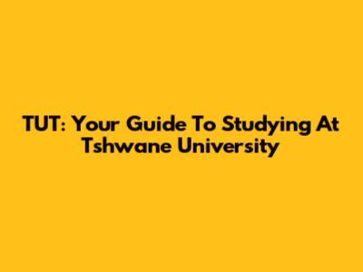 TUT: Your Guide To Studying At Tshwane University
