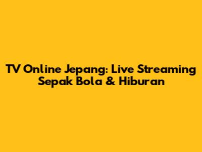 TV Online Jepang: Live Streaming Sepak Bola & Hiburan