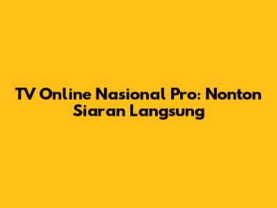 TV Online Nasional Pro: Nonton Siaran Langsung