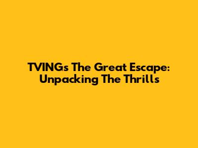 TVING's The Great Escape: Unpacking The Thrills