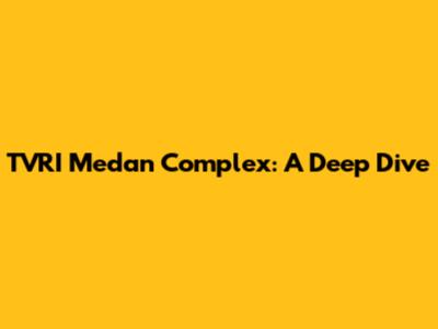 TVRI Medan Complex: A Deep Dive