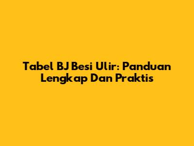 Tabel BJ Besi Ulir: Panduan Lengkap Dan Praktis