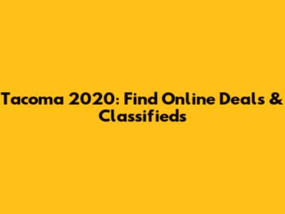 Tacoma 2020: Find Online Deals & Classifieds