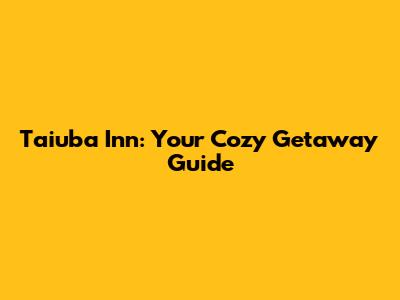 Taiuba Inn: Your Cozy Getaway Guide