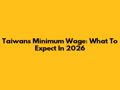 Taiwan's Minimum Wage: What To Expect In 2026