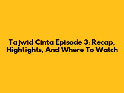 Tajwid Cinta Episode 3: Recap, Highlights, And Where To Watch