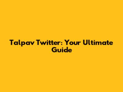 Talpav Twitter: Your Ultimate Guide