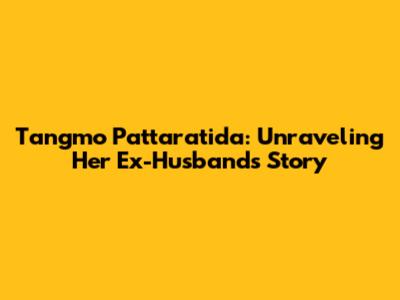Tangmo Pattaratida: Unraveling Her Ex-Husband's Story