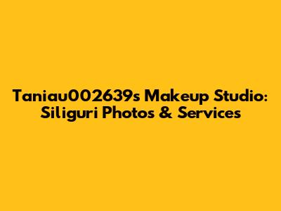 Taniau002639s Makeup Studio: Siliguri Photos & Services