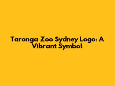 Taronga Zoo Sydney Logo: A Vibrant Symbol